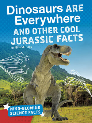cover image of Dinosaurs Are Everywhere and Other Cool Jurassic Facts